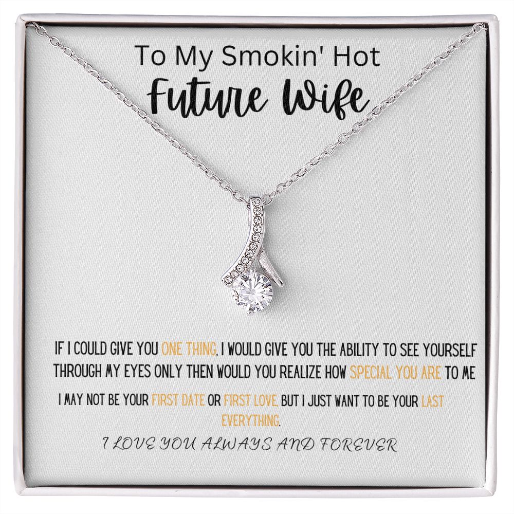 TO MY SMOKIN' HOT FUTURE WIFE WEAR THIS BEAUTIFUL ALLURING BEAUTY NECKLACE