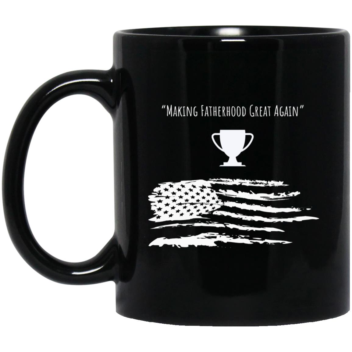 Making Fatherhood Great Again 11oz Black Mug