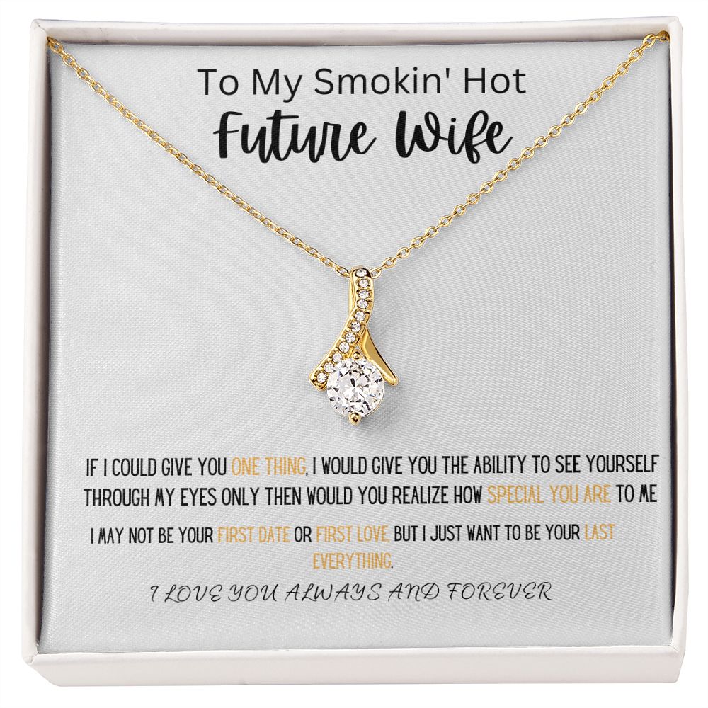 TO MY SMOKIN' HOT FUTURE WIFE WEAR THIS BEAUTIFUL ALLURING BEAUTY NECKLACE