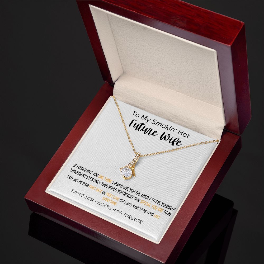 TO MY SMOKIN' HOT FUTURE WIFE WEAR THIS BEAUTIFUL ALLURING BEAUTY NECKLACE